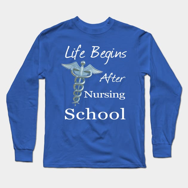 Life Begins After Nursing School Funny Nursing Long Sleeve T-Shirt by macdonaldcreativestudios